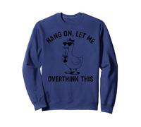 funny geese hang On Let Me Overthink Sweatshirt