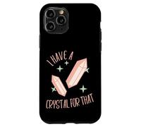 Funny Gemstone Chakra Healer Witch I Have A Crystal For That Case for iPhone 11 Pro