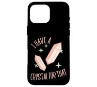 Funny Gemstone Chakra Healer Witch I Have A Crystal For That Case for iPhone 16 Pro Max