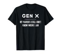 Funny Gen X, My Parents Still Don't Know, Gen X Neglect T-Shirt