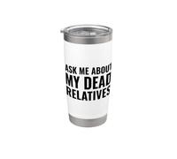 Funny Genealogist Ask Me About My Dead Relatives Stainless Steel Insulated Tumbler