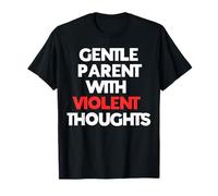 Funny Gentle Parent With Violent Thoughts Quote Top T-Shirt