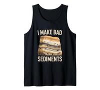 Funny Geology I Make Bad Sediments Joke Tank Top
