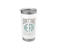 Funny Geology Pun Don't take me for Granite Stainless Steel Insulated Tumbler
