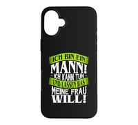 Funny German Husband Quote I Am A Man Wife Wants Case for iPhone 16 Plus
