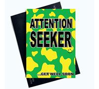 Funny Get Well Soon Cards Attention Seeker Card Joke Banter Cheeky Friend PC1078
