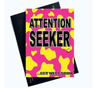 Funny Get Well Soon Cards Attention Seeker Card Joke Cheeky Banter Friend PC1077
