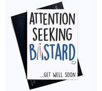 Funny Get Well Soon Cards Greeting Cards Rude Cards Attention Seeking B*stard Thinking of You Cards Colleague Card Coworker Card Joke PC633