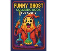 Funny Ghost Coloring Book for Adults: Hilarious Spooky Characters in Everyday Activities - Halloween Fun, Cute Ghosts & Whimsical Designs for Stress Relief