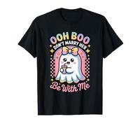 Funny Ghost Halloween OOH Boo Don’t Marry Her Be with Me T-Shirt