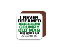 Funny Gift Coaster for Old People - I Never Dreamed I'd Become A Grumpy Old Man But Here I Am Killing It - Giftset - Made by MUGGZ in The UK