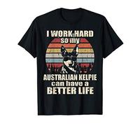 Funny Gift for Australian Kelpie Lover I Work Hard Better Li T-Shirt