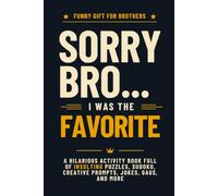 Funny Gift for Brothers | Sorry Bro… I Was the Favorite: Hilarious Activity Book Full of Insulting Puzzles, Sudoku, Creative Prompts, Jokes, Gags, and More