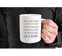 Funny Gift for Dads and Fathers for Birthdays and Christmas Funny Fathers Day Mug Fathers Day Gift from Son Luckiest Dad in The World Mug 11 Oz Ceramic Drinking Cup