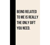 Funny Gift for Family Nights, Holidays, or Birthdays: Being Related to Me Is Really the Only Gift You Need, Sarcastic Gift Idea for Siblings, Cousins, ... Family Humor, Funny Christmas gift for Family