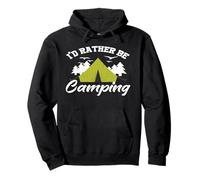 Funny Gift For People Who Love To Camp I'd Rather Be Camping Pullover Hoodie