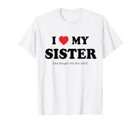 Funny Gift from Sister I Love My Sister She Bought Me This T-Shirt