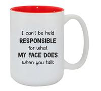Funny Gift Mug - “I Can’t Be Held Responsible for What My Face Does When You Talk” Large Coffee Tea Mug, Novelty Sarcastic Humour Gift for Men, Women, Friends & Coworkers (15oz Red Inside Mug)
