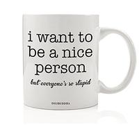 Funny Gift Mugs I Want To Be A Nice Person But Everyone's So Stupid Amusing Quote Work Office Humor Sarcastic Christmas Birthday Present Friend Coworker 11oz Ceramic Coffee Cup by Digibuddha DM0323_2