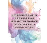 Funny Gift Notebook for Women - “My People Skills Are Fine, It’s My Tolerance to Idiots That Needs Work” - Watercolor Journal 7.5x9.25, 120 Pages ... Anniversary Special Occasion Just bec
