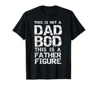 Funny Gift This is Not a Dad Bod This is a Father Figure T-Shirt