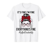Funny Gifted Teacher Its Fine I'm Fine Everything Fine T-Shirt