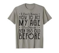 Funny Gifts Older tee I’ve Never Been This Old Before T-Shirt