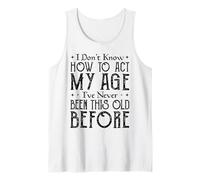 Funny Gifts Older tee I’ve Never Been This Old Before Tank Top