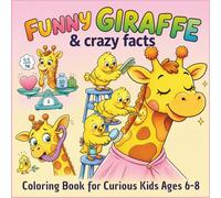 Funny Giraffe & Crazy Facts Coloring Book for Curious Kids Ages 6-8: Silly Scenes with Surprising Facts | Bold & Easy Designs for Kids (fynny animals & crazy facts)