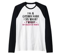 Funny Girl Dad Quote Grown Man Does What My Daughter Wants Raglan Baseball Tee