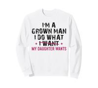 Funny Girl Dad Quote Grown Man Does What My Daughter Wants Sweatshirt