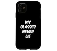 Funny Glasses Quotes Text Funny My Glasses Never Lie Case for iPhone 11