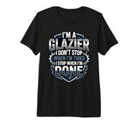 Funny Glazier I Stop When I Am Done Glass Worker Premium T-Shirt