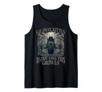 Funny Go Away Kitten You Dont Want to See Daddy Like This Tank Top