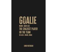 Funny Goalkeeper Definition: Blank Lined Notebook Journal, Perfect for Soccer Goalies and Fans