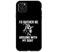 funny goat I'd Rather be arguing with my Goat Case for iPhone 11 Pro Max