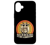 Funny goat Tee Relax we're all crazy, it's not a competition Case for iPhone 16 Plus