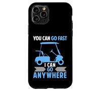 Funny Golf Cart driver You Can Go Fast I Can Go Anywhere Case for iPhone 11 Pro