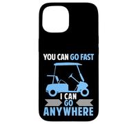 Funny Golf Cart driver You Can Go Fast I Can Go Anywhere Case for iPhone 15