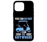 Funny Golf Cart driver You Can Go Fast I Can Go Anywhere Case for iPhone 16 Pro Max