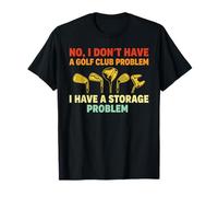 Funny Golf Club Golfer Sports Course Swing Storage Problem T-Shirt