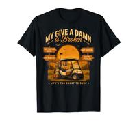 Funny Golf My Give A Damn is Broken Life Too Short T-Shirt