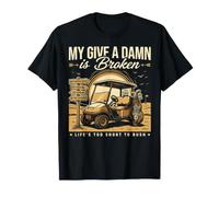 Funny Golf My Give A Damn is Broken Life Too Short T-Shirt