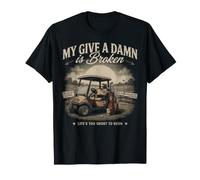 Funny Golf My Give A Damn is Broken Life Too Short T-Shirt
