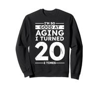 Funny Good at Aging I Turned 20 2 Times 40th Anniversary Sweatshirt