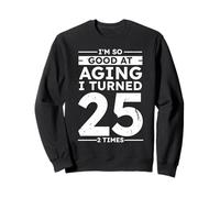 Funny Good at Aging I Turned 25 2 Times 50th Anniversary Sweatshirt