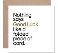 Funny Good Luck Card - Because Nothing Says Good Luck Like a Folded Piece of Card - Bold Modern Typography in Black, Gold and White - 145mm Square, Envelope Included