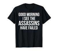 Funny Good Morning I See The Assassins Have Failed T-Shirt, Men, Black, Small