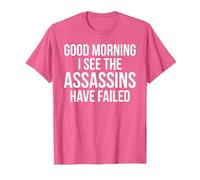 Funny Good Morning I See The Assassins Have Failed T-Shirt, Men, Pink Heather, Small