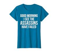 Funny Good Morning I See The Assassins Have Failed T-Shirt, Women, Sapphire Blue, Medium